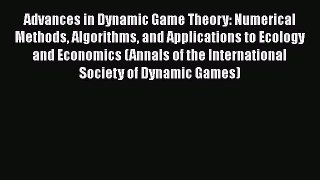 Download Advances in Dynamic Game Theory: Numerical Methods Algorithms and Applications to