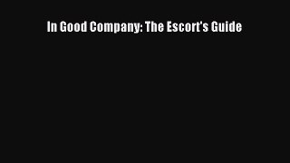 Read In Good Company: The Escort's Guide Ebook Free