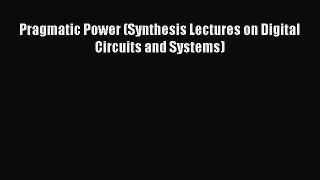 Read Pragmatic Power (Synthesis Lectures on Digital Circuits and Systems) Ebook Free