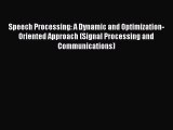Read Speech Processing: A Dynamic and Optimization-Oriented Approach (Signal Processing and