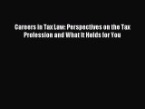 Read Careers in Tax Law: Perspectives on the Tax Profession and What It Holds for You Ebook