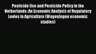 Download Pesticide Use and Pesticide Policy in the Netherlands: An Economic Analysis of Regulatory