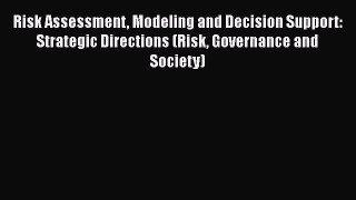 PDF Risk Assessment Modeling and Decision Support: Strategic Directions (Risk Governance and