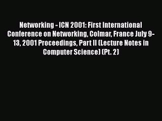 Read Networking - ICN 2001: First International Conference on Networking Colmar France July