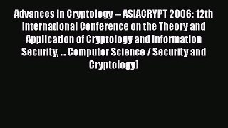 Read Advances in Cryptology -- ASIACRYPT 2006: 12th International Conference on the Theory