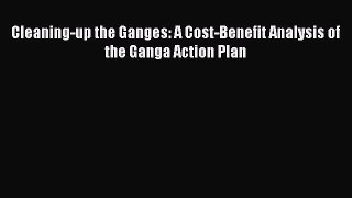 Download Cleaning-up the Ganges: A Cost-Benefit Analysis of the Ganga Action Plan  Read Online