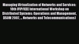 Read Managing Virtualization of Networks and Services: 18th IFIP/IEEE International Workshop