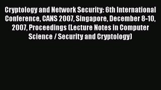 Read Cryptology and Network Security: 6th International Conference CANS 2007 Singapore December