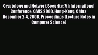 Read Cryptology and Network Security: 7th International Conference CANS 2008 Hong-Kong China