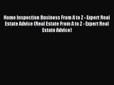 Read Home Inspection Business From A to Z - Expert Real Estate Advice (Real Estate From A to