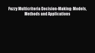 [PDF] Fuzzy Multicriteria Decision-Making: Models Methods and Applications [Read] Online