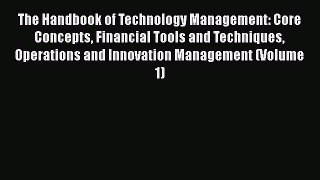 [PDF] The Handbook of Technology Management: Core Concepts Financial Tools and Techniques Operations
