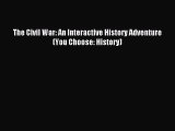 [Download PDF] The Civil War: An Interactive History Adventure (You Choose: History) Ebook