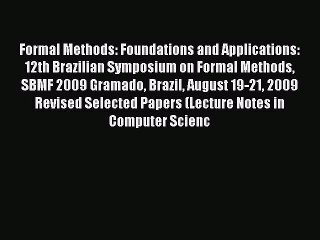 Read Formal Methods: Foundations and Applications: 12th Brazilian Symposium on Formal Methods