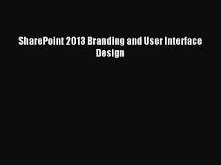 Read SharePoint 2013 Branding and User Interface Design Ebook Free