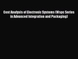 Download Cost Analysis of Electronic Systems (Wspc Series in Advanced Integration and Packaging)