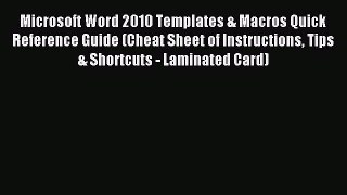 Read Microsoft Word 2010 Templates & Macros Quick Reference Guide (Cheat Sheet of Instructions