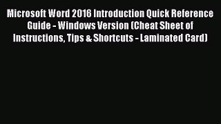 Read Microsoft Word 2016 Introduction Quick Reference Guide - Windows Version (Cheat Sheet