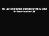 Download The Last Investigation: What Insiders Know about the Assassination of JFK Ebook Free