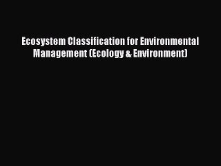 Download Ecosystem Classification for Environmental Management (Ecology & Environment)  EBook
