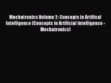 Read Mechatronics Volume 2: Concepts in Artifical Intelligence (Concepts in Artificial Intelligence