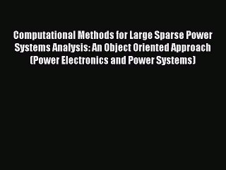 [PDF] Computational Methods for Large Sparse Power Systems Analysis: An Object Oriented Approach
