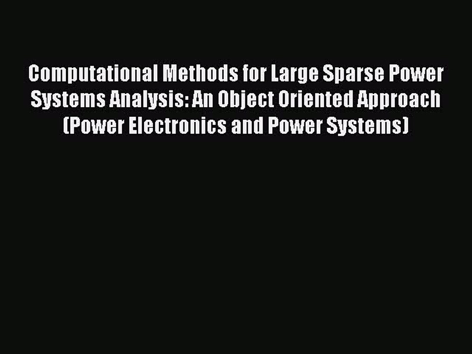[PDF] Computational Methods for Large Sparse Power Systems Analysis: An Object Oriented Approach