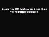 PDF Amazon Echo: 2016 User Guide and Manual: Using your Amazon Echo to the fullest  EBook