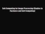 PDF Soft Computing for Image Processing (Studies in Fuzziness and Soft Computing)  Read Online