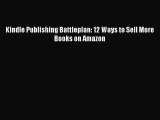 Download Kindle Publishing Battleplan: 12 Ways to Sell More Books on Amazon  Read Online