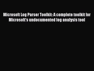 Download Microsoft Log Parser Toolkit: A complete toolkit for Microsoft's undocumented log