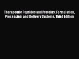 Read Therapeutic Peptides and Proteins: Formulation Processing and Delivery Systems Third Edition