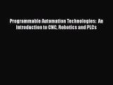 [PDF] Programmable Automation Technologies:  An Introduction to CNC Robotics and PLCs [Download]
