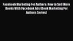 PDF Facebook Marketing For Authors: How to Sell More Books With Facebook Ads (Book Marketing