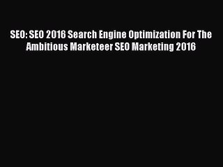 Download Video: Download SEO: SEO 2016 Search Engine Optimization For The Ambitious Marketeer SEO Marketing