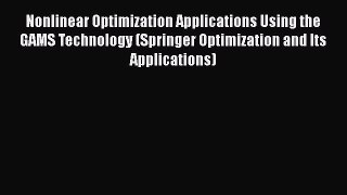 PDF Nonlinear Optimization Applications Using the GAMS Technology (Springer Optimization and