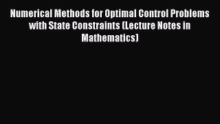 Download Numerical Methods for Optimal Control Problems with State Constraints (Lecture Notes
