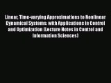 Download Linear Time-varying Approximations to Nonlinear Dynamical Systems: with Applications