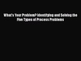 [PDF] What's Your Problem? Identifying and Solving the Five Types of Process Problems [Read]