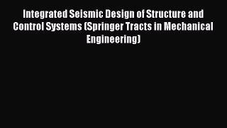 Download Integrated Seismic Design of Structure and Control Systems (Springer Tracts in Mechanical