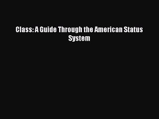 Read Class: A Guide Through the American Status System PDF