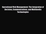 [PDF] Operational Risk Management: The Integration of Decision Communications and Multimedia