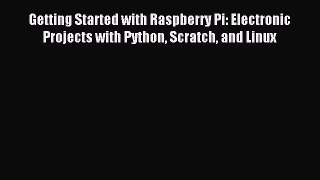 [Download PDF] Getting Started with Raspberry Pi: Electronic Projects with Python Scratch and