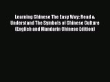 Read Learning Chinese The Easy Way: Read & Understand The Symbols of Chinese Culture (English