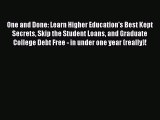 Read One and Done: Learn Higher Education's Best Kept Secrets Skip the Student Loans and Graduate