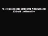Download 70-410 Installing and Configuring Windows Server 2012 with Lab Manual Set PDF Free