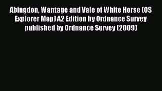 Read Abingdon Wantage and Vale of White Horse (OS Explorer Map) A2 Edition by Ordnance Survey