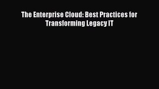 [Download PDF] The Enterprise Cloud: Best Practices for Transforming Legacy IT Read Online