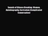 Read Sounds of Silence Breaking: Women Autobiography Curriculum (Complicated Conversation)