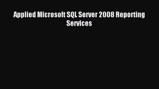 Read Applied Microsoft SQL Server 2008 Reporting Services Ebook Free